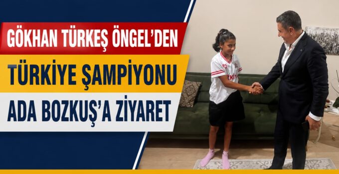 Gökhan Türkeş Öngel’den Türkiye Şampiyonu Ada Bozkuş’a Anlamlı Ziyaret