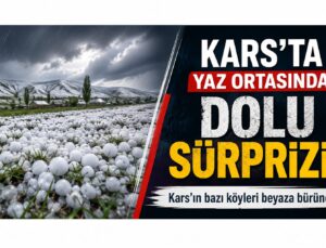 KARS’TA YAZ ORTASINDA DOLU SÜRPRİZİ: BAZI KÖYLER BEYAZA BÜRÜNDÜ