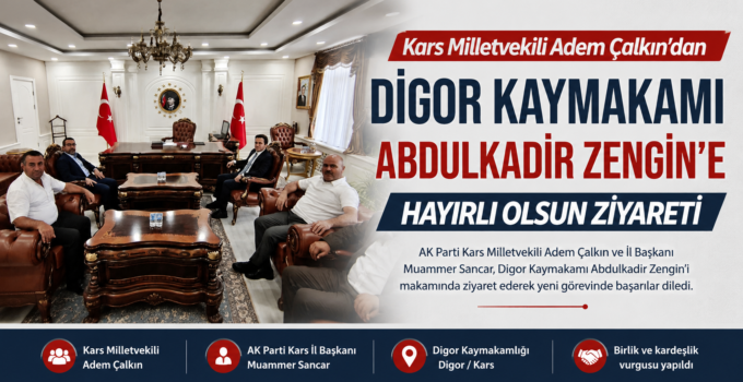 Kars Milletvekili Adem Çalkın’dan Digor Kaymakamı Abdulkadir Zengin’e Hayırlı Olsun Ziyareti