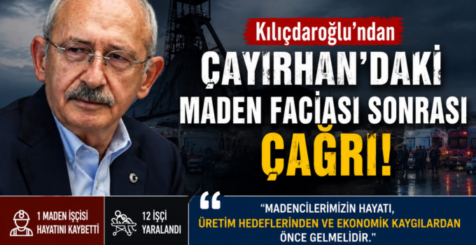 Kılıçdaroğlu’ndan Çayırhan’daki Maden Faciası Sonrası Çağrı