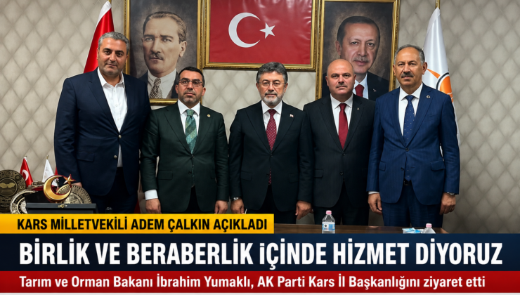 Kars Milletvekili Adem Çalkın: “Birlik ve Beraberlik İçinde Hizmet Diyoruz”