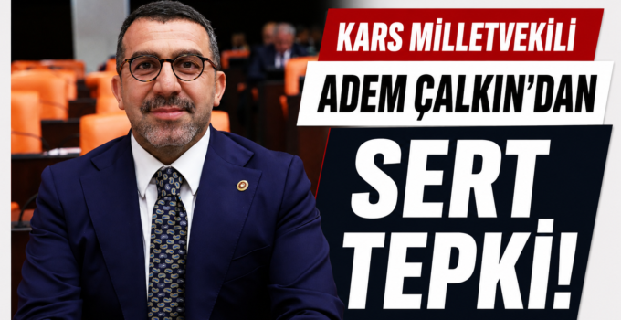 Kars Milletvekili Adem Çalkın’dan Ertuğrul Özkök’e Sert Tepki: “Milli İradenin Üzerinde Hiçbir Güç Yoktur”
