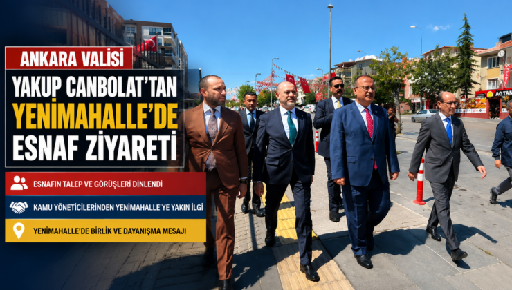 Ankara Valisi Yakup Canbolat’tan Yenimahalle Esnafına Ziyaret