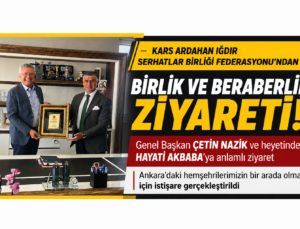 Kars Ardahan Iğdır Serhatlar Birliği Federasyonu’ndan Hayati Akbaba’ya Anlamlı Ziyaret