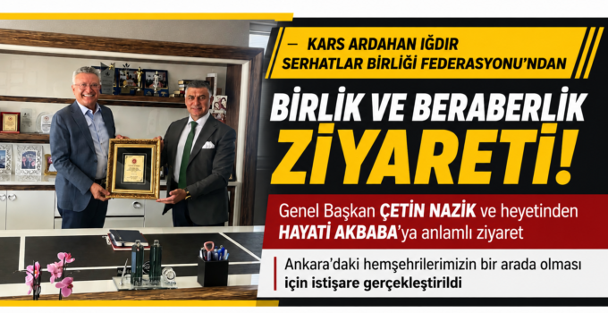 Kars Ardahan Iğdır Serhatlar Birliği Federasyonu’ndan Hayati Akbaba’ya Anlamlı Ziyaret