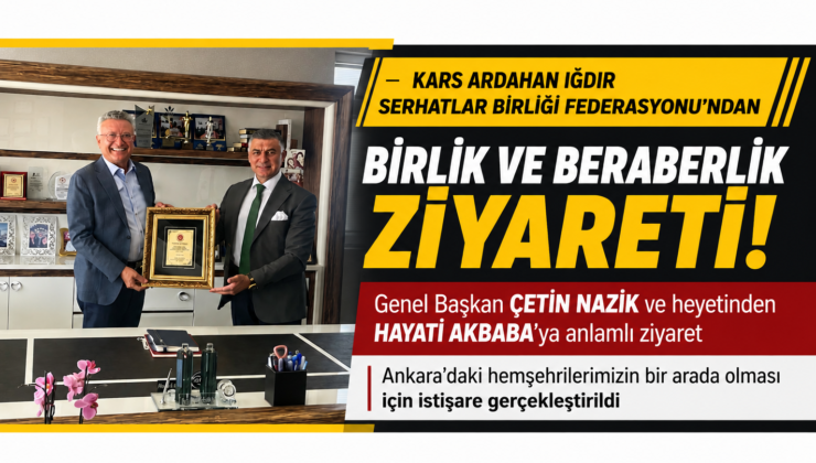 Kars Ardahan Iğdır Serhatlar Birliği Federasyonu’ndan Hayati Akbaba’ya Anlamlı Ziyaret